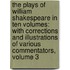 the Plays of William Shakespeare in Ten Volumes: with Corrections and Illustrations of Various Commentators, Volume 3