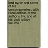 Lord Byron and Some of His Contemporaries; With Recollections of the Author's Life, and of His Visit to Italy Volume 1 by Leigh Hunt