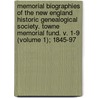 Memorial Biographies of the New England Historic Genealogical Society. Towne Memorial Fund. V. 1-9 (Volume 1); 1845-97 door New England Historic Genealogical Cn