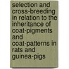 Selection and Cross-Breeding in Relation to the Inheritance of Coat-Pigments and Coat-Patterns in Rats and Guinea-Pigs door Hansford MacCurdy