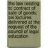 The Law Relating to Contract of Sale of Goods; Six Lectures Delivered at the Request of the Council of Legal Education