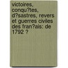 Victoires, Conqu�Tes, D�Sastres, Revers Et Guerres Civiles Des Fran�Ais: De 1792 Ͽ door Charles-Th�Odore Beauvais