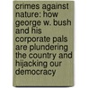 Crimes Against Nature: How George W. Bush And His Corporate Pals Are Plundering The Country And Hijacking Our Democracy door Robert Francis Kennedy