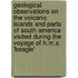 Geological Observations On The Volcanic Islands And Parts Of South America Visited During The Voyage Of H.M.S. 'Beagle'