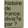 Histoire De France: Divis�E Par Ͽ door Pierre S�Bastien Laurentie