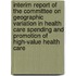 Interim Report of the Committee on Geographic Variation in Health Care Spending and Promotion of High-Value Health Care
