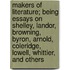 Makers of Literature; Being Essays on Shelley, Landor, Browning, Byron, Arnold, Coleridge, Lowell, Whittier, and Others