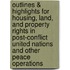 Outlines & Highlights For Housing, Land, And Property Rights In Post-Conflict United Nations And Other Peace Operations