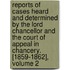 Reports Of Cases Heard And Determined By The Lord Chancellor And The Court Of Appeal In Chancery. [1859-1862], Volume 2