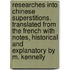 Researches Into Chinese Superstitions. Translated from the French with Notes, Historical and Explanatory by M. Kennelly