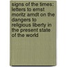Signs of the Times: Letters to Ernst Moritz Arndt on the Dangers to Religious Liberty in the Present State of the World by Susanna Winkworth