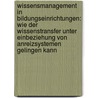 Wissensmanagement in Bildungseinrichtungen: Wie der Wissenstransfer unter Einbeziehung von Anreizsystemen gelingen kann door Martina Schuster