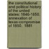 the Constitutional and Political History of the United States: 1846-1850. Annexation of Texas-Compromise of 1850.  1881