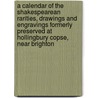 A Calendar of the Shakespearean Rarities, Drawings and Engravings Formerly Preserved at Hollingbury Copse, Near Brighton by Halliwell-Phillipps J. O. (J 1820-1889