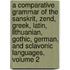 A Comparative Grammar Of The Sanskrit, Zend, Greek, Latin, Lithuanian, Gothic, German, And Sclavonic Languages, Volume 2