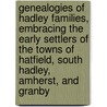Genealogies of Hadley Families, Embracing the Early Settlers of the Towns of Hatfield, South Hadley, Amherst, and Granby door Boltwood Lucius Manlius 1825-1905