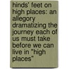 Hinds' Feet On High Places: An Allegory Dramatizing The Journey Each Of Us Must Take Before We Can Live In "High Places" door Hannah Hurnard