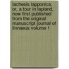 Lachesis Lapponica; Or, a Tour in Lapland, Now First Published from the Original Manuscript Journal of Linnaeus Volume 1 door Carl Von Linn�