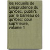 Les Recueils De Jurisprudence Du Qu�Bec, Publi�S Par Le Barreau De Qu�Bec: Cour Sup�Rieure, Volume 1 door Québec