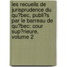 Les Recueils De Jurisprudence Du Qu�Bec, Publi�S Par Le Barreau De Qu�Bec: Cour Sup�Rieure, Volume 2 door Québec