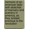 Memoirs Of An American Lady: With Sketches Of Manners And Scenery In America, As They Existed Previous To The Revolution by Anne MacVicar Grant