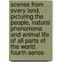 Scenes from Every Land, Picturing the People, Natural Phenomena and Animal Life of All Parts of the World. Fourth Series