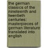 The German Classics of the Nineteenth and Twentieth Centuries: Masterpieces of German Literature Translated Into English