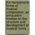 The Homophonic Forms of Musical Composition, an Exhaustive Treatise on the Structure and Development of Musical Forms ..