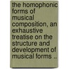 The Homophonic Forms of Musical Composition, an Exhaustive Treatise on the Structure and Development of Musical Forms .. door Percy Goetschius