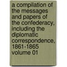A Compilation of the Messages and Papers of the Confederacy, Including the Diplomatic Correspondence, 1861-1865 Volume 01 door James D. Richardson
