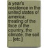 A Year's Residence in the United States of America; Treating of the Face of the Country, the Climate, the Soil ... [Etc.]
