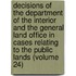 Decisions Of The Department Of The Interior And The General Land Office In Cases Relating To The Public Lands (Volume 24)