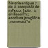 Historia Antigua Y De La Conquista De M�Xico: 1.Pte.  La Civilisaci�N ; Escritura Jeroglifica ; Numeraci�N