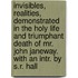 Invisibles, Realities, Demonstrated In The Holy Life And Triumphant Death Of Mr. John Janeway. With An Intr. By S.R. Hall