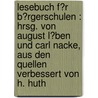 Lesebuch F�R B�Rgerschulen : Hrsg. Von August L�Ben Und Carl Nacke, Aus Den Quellen Verbessert Von H. Huth door Carl Nacke