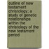 Outline of New Testament Christology; a Study of Genetic Relationships Within the Christology of the New Testament Period