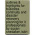 Outlines & Highlights For Business Continuity And Disaster Recovery Planning For It Professionals By Susan Snedaker, Isbn