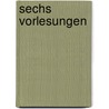 Sechs Vorlesungen  door Ludwig Büchner