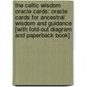 The Celtic Wisdom Oracle Cards: Oracle Cards For Ancestral Wisdom And Guidance [With Fold-Out Diagram And Paperback Book] by CaitlíN. Matthews