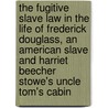 The Fugitive Slave Law in The Life of Frederick Douglass, An American Slave and Harriet Beecher Stowe's Uncle Tom's Cabin door Gerardo Del Guercio
