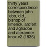 Thirty Years Correspondence Between John Jebb, D.D., Bishop Of Limerick, Ardfert And Aghadoe And Alexander Knox V2 (1836) by John Jebb