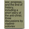 War, Progress, and the End of History, Including a Short Story of the Anti-Christ. Three Discussions by Vladimir Soloviev door Vladimir Sergeyevich Solovyov