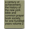 A Century of Achievement, the History of the New York Bible and Common Prayer Book Society, for One Hundred Years Volume 2 door Arthur Lowndes