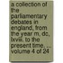A Collection of the Parliamentary Debates in England, from the Year M, Dc, Lxviii. to the Present Time. ... Volume 4 of 24