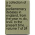A Collection of the Parliamentary Debates in England, from the Year M, Dc, Lxviii. to the Present Time. ... Volume 7 of 24