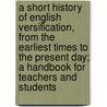 A Short History of English Versification, from the Earliest Times to the Present Day; a Handbook for Teachers and Students door Kaluza Max 1856-1921
