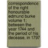 Correspondence of the Right Honourable Edmund Burke Volume 1; Between the Year 1744 and the Period of His Decease, in 1797