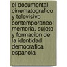 El Documental Cinematografico y Televisivo Contemporaneo: Memoria, Sujeto y Formacion de La Identidad Democratica Espanola door Isabel M. Estrada