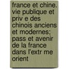 France Et Chine. Vie Publique Et Priv E Des Chinois Anciens Et Modernes; Pass Et Avenir de La France Dans L'Extr Me Orient door O. Girard