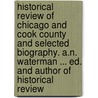 Historical Review of Chicago and Cook County and Selected Biography. A.N. Waterman ... Ed. and Author of Historical Review by Arba N. 1836-1917 Waterman